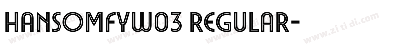 HansomFYW03 Regular字体转换